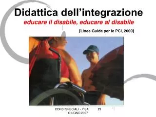 Didattica dell’integrazione educare il disabile, educare al disabile [Linee Guida per le PCI, 2000]