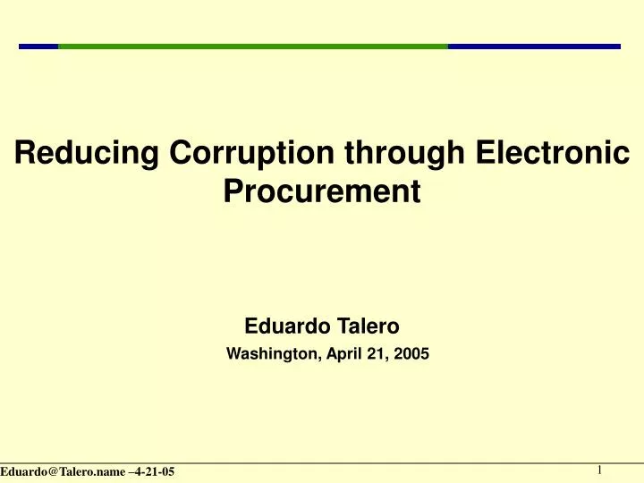 reducing corruption through electronic procurement eduardo talero washington april 21 2005