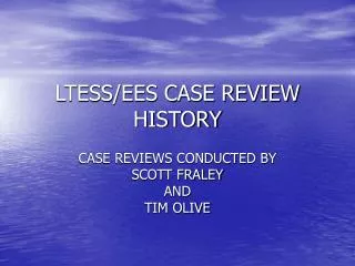 LTESS/EES CASE REVIEW HISTORY