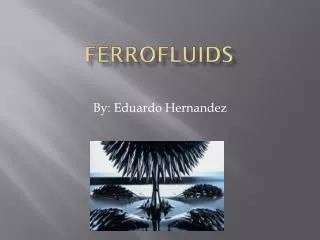Ferrofluids