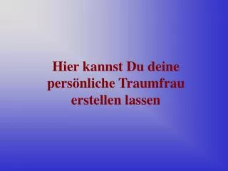 Hier kannst Du deine persönliche Traumfrau erstellen lassen