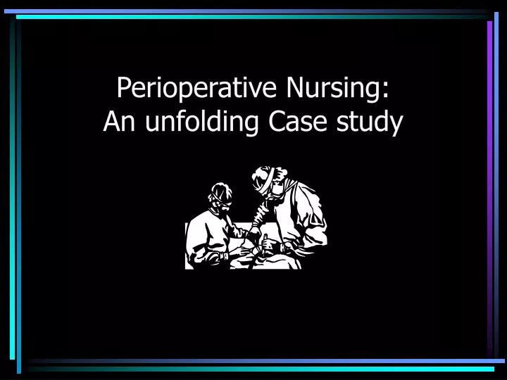 perioperative nursing an unfolding case study