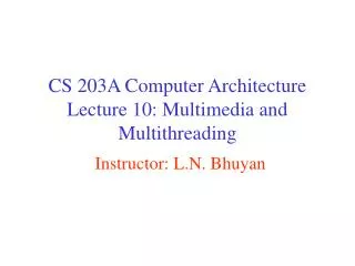 CS 203A Computer Architecture Lecture 10: Multimedia and Multithreading