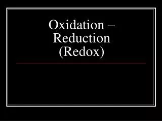 Oxidation – Reduction (Redox)