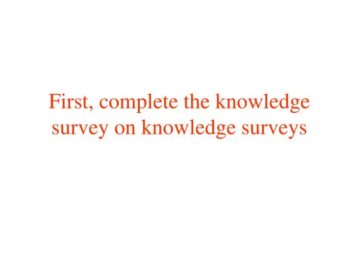 first complete the knowledge survey on knowledge surveys