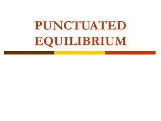 PUNCTUATED EQUILIBRIUM