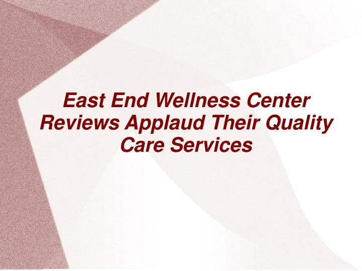 east end wellness center reviews applaud their quality care services