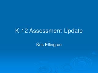 K-12 Assessment Update