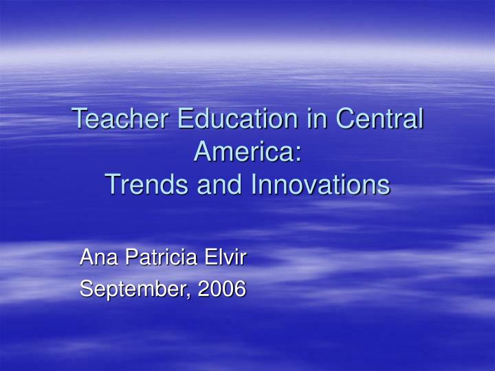 teacher education in central america trends and innovations
