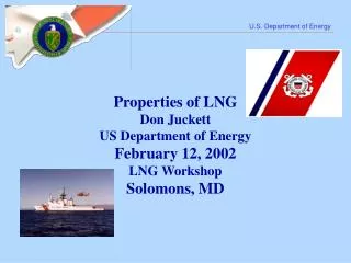 Properties of LNG Don Juckett US Department of Energy February 12, 2002 LNG Workshop Solomons, MD