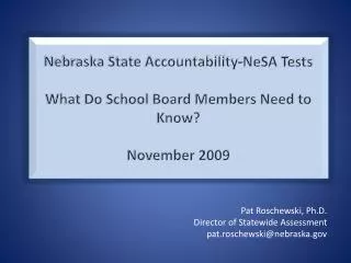 Nebraska State Accountability-NeSA Tests What Do School Board Members Need to Know? November 2009