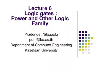 Lecture 6 Logic gates : Power and Other Logic Family