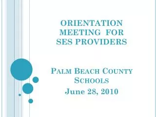 ORIENTATION MEETING FOR SES PROVIDERS Palm Beach County Schools