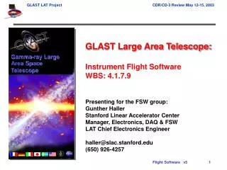 GLAST Large Area Telescope: Instrument Flight Software WBS: 4.1.7.9 Presenting for the FSW group: Gunther Haller Stanf