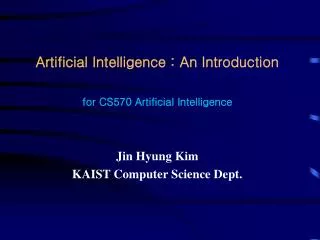 Artificial Intelligence : An Introduction for CS570 Artificial Intelligence