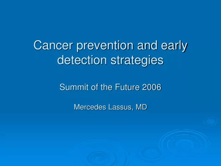 cancer prevention and early detection strategies summit of the future 2006 mercedes lassus md