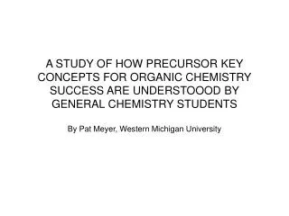 A STUDY OF HOW PRECURSOR KEY CONCEPTS FOR ORGANIC CHEMISTRY SUCCESS ARE UNDERSTOOOD BY GENERAL CHEMISTRY STUDENTS
