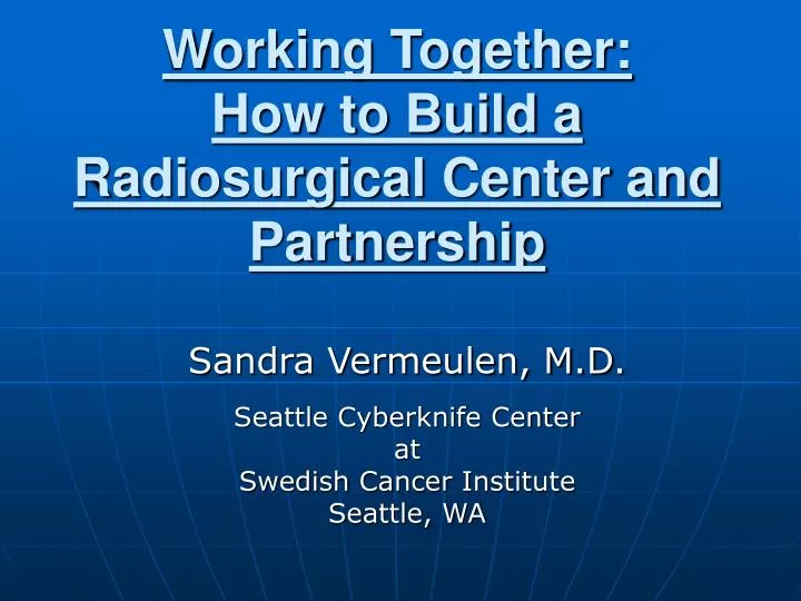 working together how to build a radiosurgical center and partnership