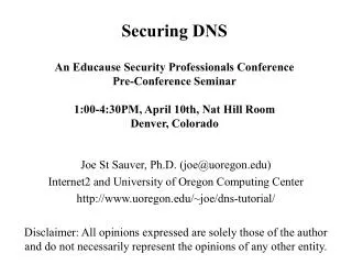 Securing DNS An Educause Security Professionals Conference Pre-Conference Seminar 1:00-4:30PM, April 10th, Nat Hill Roo