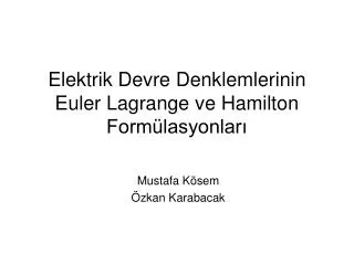 Elektrik Devre Denklemlerinin Euler Lagrange ve Hamilton Formülasyonları