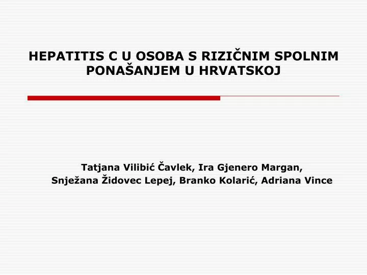 hepatitis c u osoba s rizi nim spolnim pona anjem u hrvatskoj