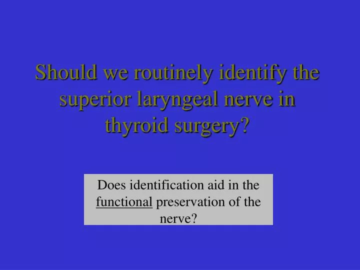 should we routinely identify the superior laryngeal nerve in thyroid surgery