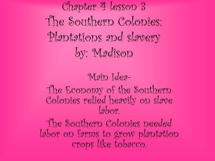 chapter 4 lesson 3 the southern colonies plantations and slavery by madison