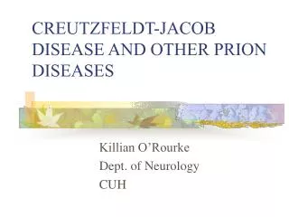 CREUTZFELDT-JACOB DISEASE AND OTHER PRION DISEASES