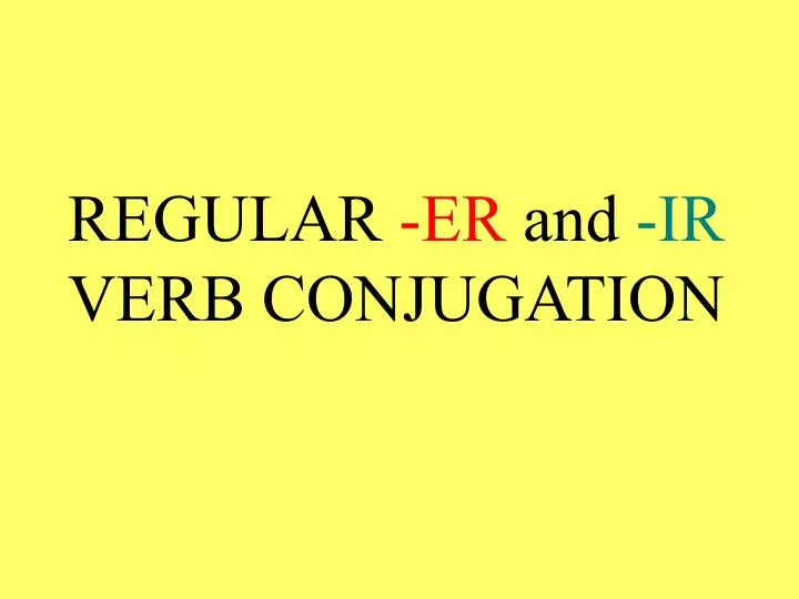 regular er and ir verb conjugation