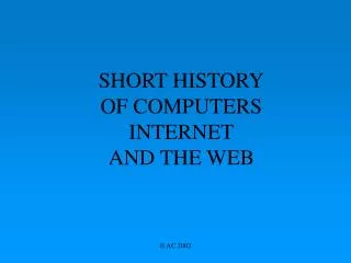 SHORT HISTORY OF COMPUTERS INTERNET AND THE WEB
