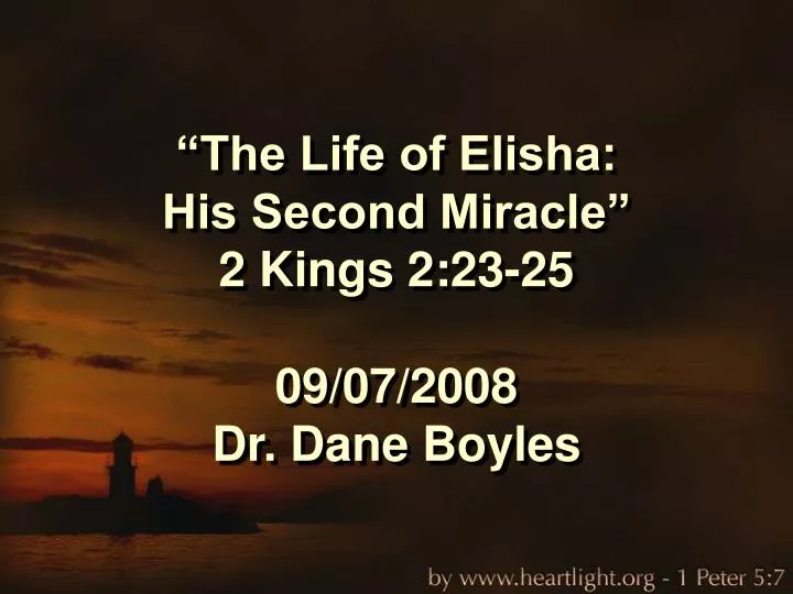 the life of elisha his second miracle 2 kings 2 23 25 09 07 2008 dr dane boyles