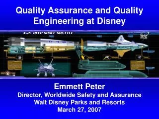 Emmett Peter Director, Worldwide Safety and Assurance Walt Disney Parks and Resorts March 27, 2007