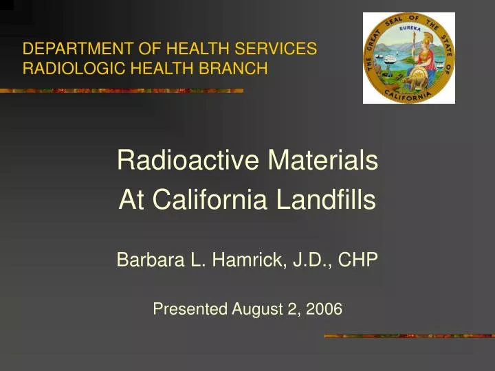 radioactive materials at california landfills barbara l hamrick j d chp presented august 2 2006