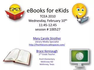 eBooks for eKids TCEA 2010 Wednesday, February 10 th 11:45-12:45 session # 100527