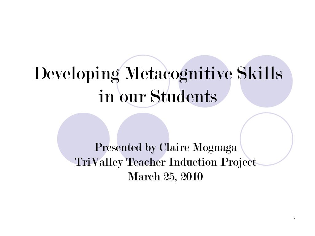 PPT - Developing Metacognitive Skills in our Students PowerPoint ...