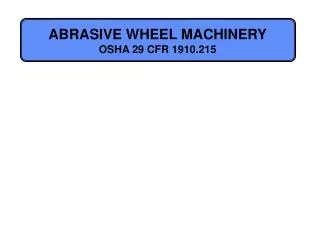 ABRASIVE WHEEL MACHINERY OSHA 29 CFR 1910.215