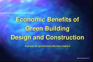 Economic Benefits of Green Building Design and Construction A primer for government decision makers