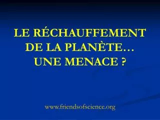 LE RÉCHAUFFEMENT DE LA PLANÈTE… UNE MENACE ?