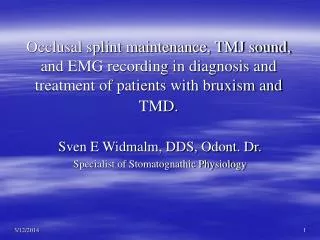 Occlusal splint maintenance, TMJ sound, and EMG recording in diagnosis and treatment of patients with bruxism and TMD.