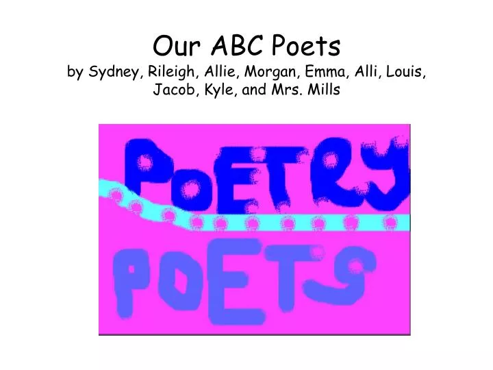 our abc poets by sydney rileigh allie morgan emma alli louis jacob kyle and mrs mills
