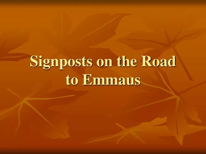 signposts on the road to emmaus