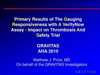 Primary Results of The G auging R esponsiveness with A V erifyNow Assay - I mpact on T hrombosis A nd S afety Tri