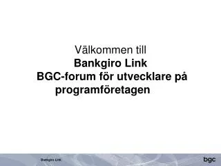 Välkommen till Bankgiro Link BGC-forum för utvecklare på programföretagen