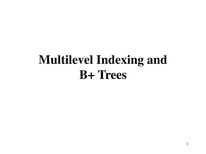 multilevel indexing and b trees