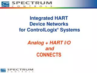 Integrated HART Device Networks for ControlLogix ® Systems Analog + HART I/O and CONNECTS