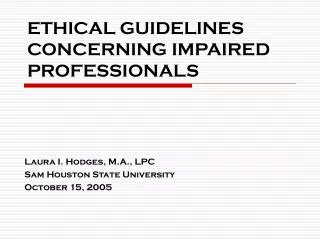ETHICAL GUIDELINES CONCERNING IMPAIRED PROFESSIONALS