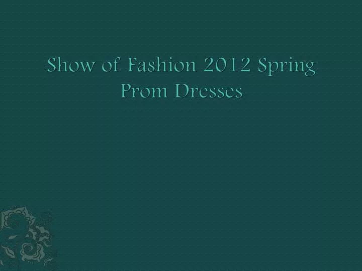 show of fashion 2012 spring prom dresses