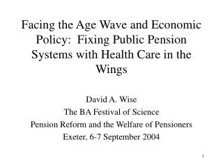 Facing the Age Wave and Economic Policy: Fixing Public Pension Systems with Health Care in the Wings