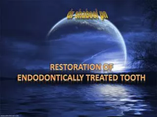 RESTORATION OF ENDODONTICALLY TREATED TOOTH
