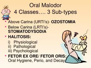 Oral Malodor 4 Classes…. 3 Sub-types